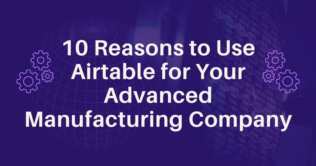 A banner that reads 10 reasons to use Airtable for your advanced manufacturing company.